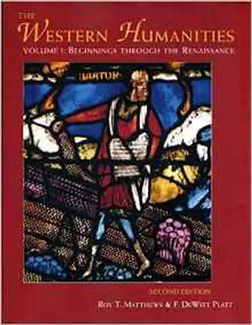 The Western Humanities: Beginnings Through the Renaissance (Vol. 1) by Roy T. Matthews, F. DeWitt Platt