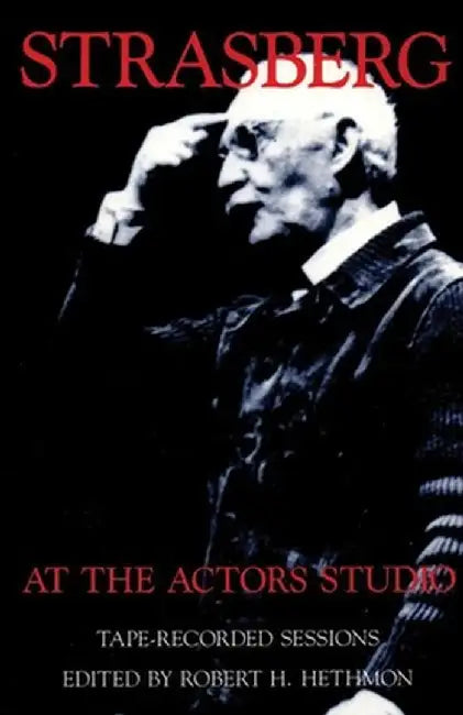 Strasberg at the Actors Studio: Tape-Recorded Sessions by Robert H. Hethmon
