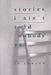 Stories I Ain't Told Nobody Yet: Selections from the People Pieces by Jo Carson