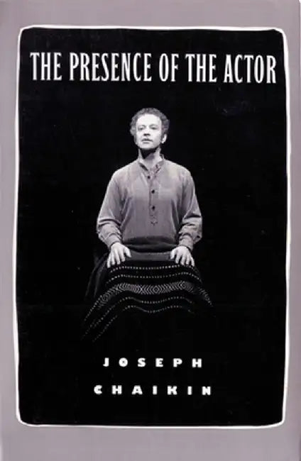 The Presence of the Actor by Joseph Chaikin
