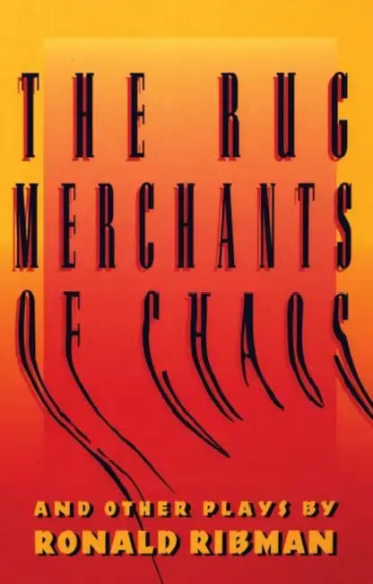 The Rug Merchants of Chaos and Other Plays by Ronald Ribman