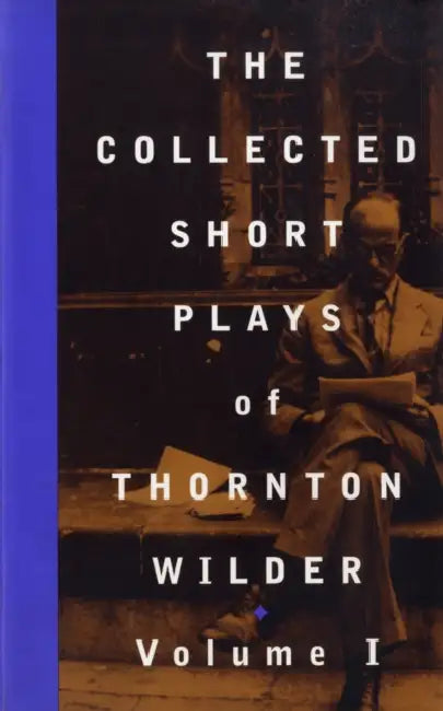 The Collected Short Plays of Thornton Wilder, Volume I by Thornton Wilder, John Guare