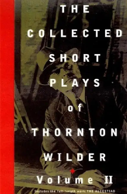 The Collected Short Plays of Thornton Wilder, Volume II by Thornton Wilder