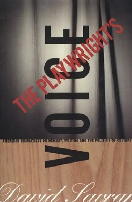 The Playwright's Voice: American Dramatists on Memory, Writing and the Politics of Culture by Savran, David