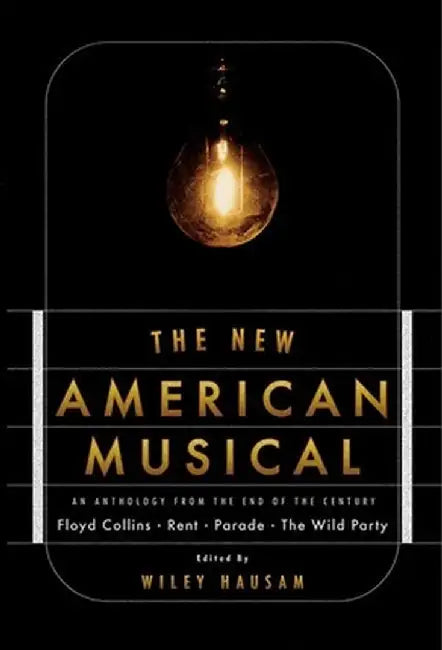 The New American Musical: An Anthology from the End of the 20th Century by Wiley Hausam