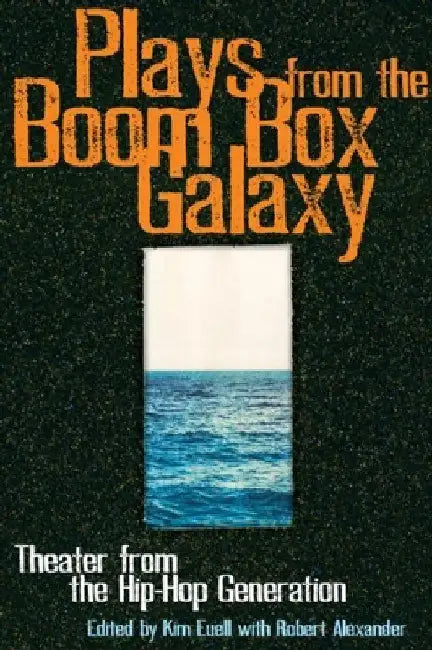 Plays from the Boom Box Galaxy: Theater from the Hip Hop Generation by Euell, Kim