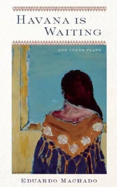 Havana Is Waiting and Other Plays by Eduardo Machado