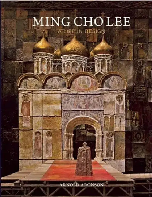 Ming Cho Lee: A Life in Design by Arnold Aronson