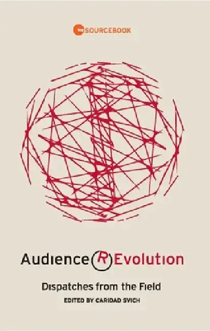 Audience Revolution: Dispatches from the Field by Caridad Svich