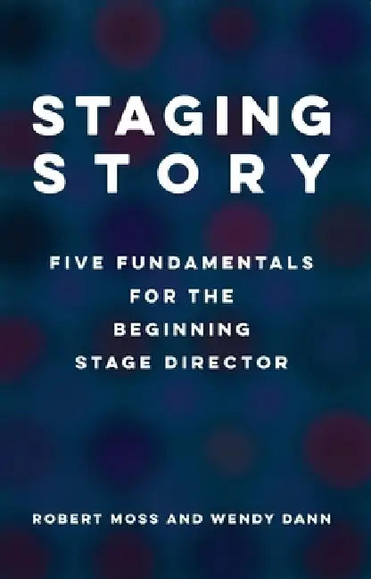 Staging Story: Fundamentals for the Beginning Stage Director