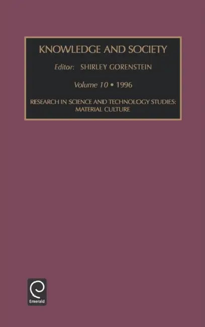 Research in Science and Technology Studies: Material Culture by Shirley Gorenstein