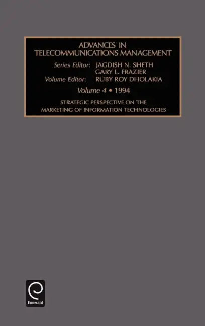 Strategic Perspective on the Marketing of Information Technologies by Jagdish N. Sheth, Gary L. Frazier, Ruby Dholakia