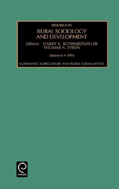 Research in Rural Sociology and Development: Sustaining Agriculture and Rural Communities Vol 6 by Thomas A. Lyson, Harry K. Schwarzweller, Harry K. Schwarzweller