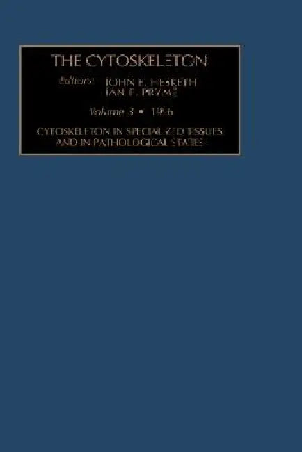 Cytoskeleton in Specialized Tissues and in Pathological States: Volume 3 by J. E. Hesketh, I. F. Pryme