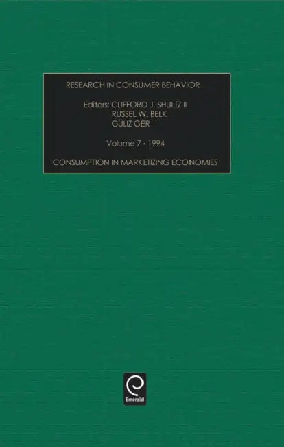 Consumption in Marketizing Economies by Russell W. Belk, Clifford Schultz, Guliz Ger