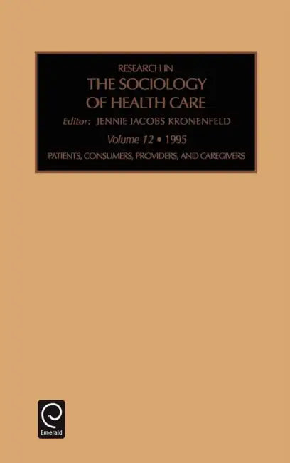 Patients, Consumers, Providers and Caregivers by Jennie Jacobs Kronenfeld, Jennie Jacobs Kronenfeld, Rose Weitz