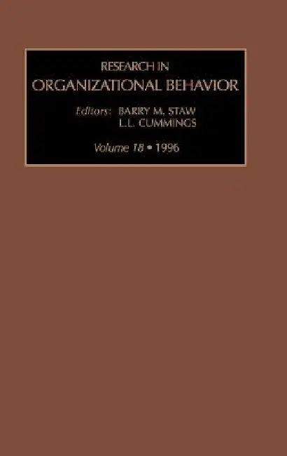 Research in Organizational Behaviour: An Annual Series of Analytical Essays and Critical Reviews: Vol 18 by Barry M. Staw, M. Staw Barry M. Staw, Barry M Staw M Staw