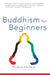 Buddhism for Beginners by Thubten Chodron