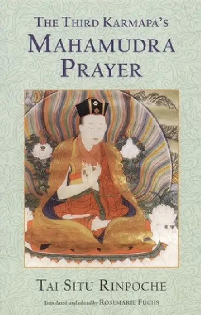 The Third Karmapa's Mahamudra Prayer by Tai Situ, Rosemarie Fuchs
