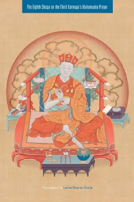 The Eighth Situpa on the Third Karmapa's Mahamudra Prayer by Sherab Dorje