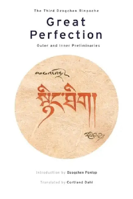 Great Perfection: Outer and Inner Preliminaries by Dzogchen Rinpoche