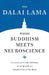Where Buddhism Meets Neuroscience: Conversations with the Dalai Lama on the Spiritual and Scientific Views of Our Minds by H. H. The Dalai Lama
