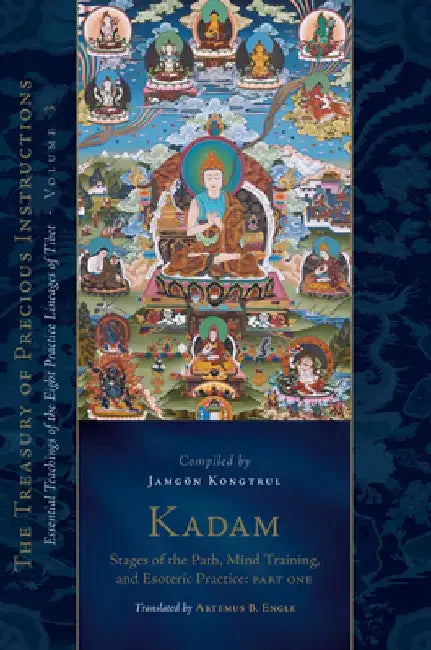 Kadam: Stages of the Path, Mind Training, and Esoteric Practice, Part One: Essential Teachings of the Eight Practice Lineages of Tibet, Volume 3 (the by Jamgon Kongtrul Lodro Taye