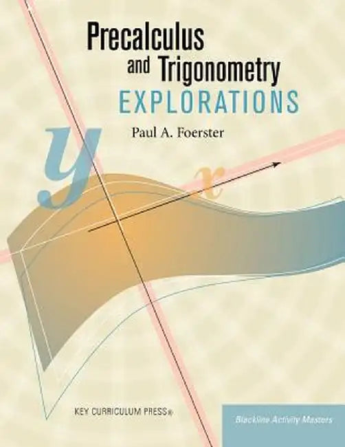 Precalculus and Trigonometry Explorations by Paul A. Foerster