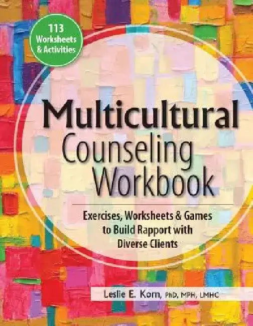 Multicultural Counseling Workbook: Exercises, Worksheets & Games to Build Rapport with Diverse Clients by Leslie Korn