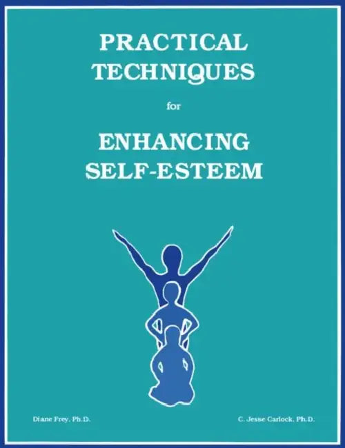 Practical Techniques For Enhancing Self-Esteem by Diane Frey