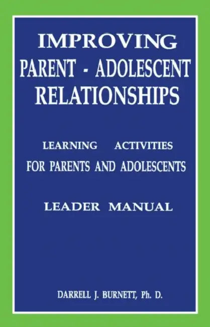 Improving Parent-Adolescent Relationships: Learning Activities For Parents and adolescents by Darrell J. Burnett