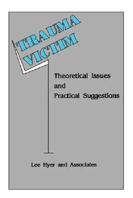 Trauma Victim: Theoretical Issues And Practical Suggestions by Lee Hyer