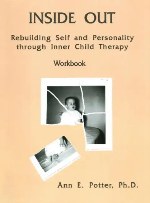 Inside Out: Rebuilding Self And Personality Through Inner Child Therapy by Ann E. Potter