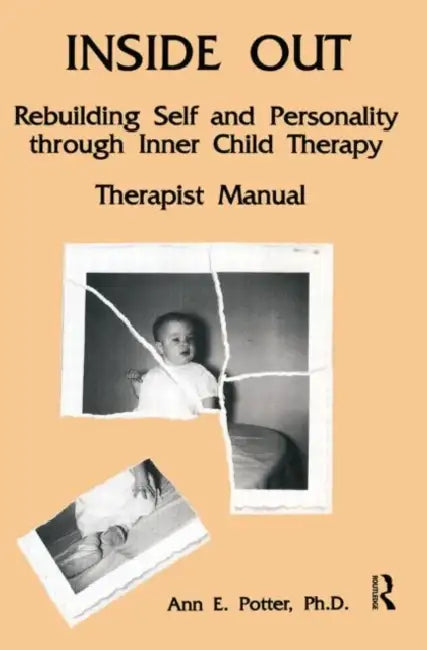 Inside Out: Rebuilding Self and Personality Through Inner Child Therapy by Potter Ann E.