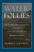Water Follies: Groundwater Pumping and the Fate of America's Fresh Waters by Robert Jerome Glennon