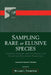 Sampling Rare or Elusive Species: Concepts, Designs, and Techniques for Estimating Population Parameters by William Thompson