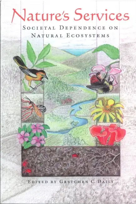 Nature's Services: Societal Dependence On Natural Ecosystems by Gretchen Cara Daily, Sandra Postel, Kamaljit Bawa