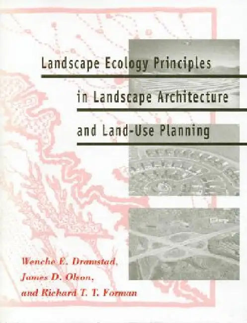 Landscape Ecology Principles in Landscape Architecture and Land-Use Planning by Wenche Dramstad