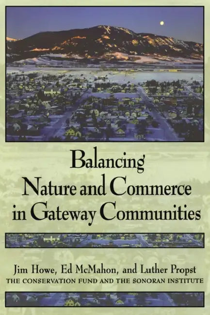 Balancing Nature and Commerce in Gateway Communities by Edward T. McMahon, Jim Howe, Luther Propst
