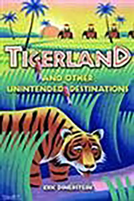 Tigerland and Other Unintended Destinations by Eric Dinerstein