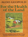 For the Health of the Land: Previously Unpublished Essays And Other Writings by Aldo Leopold, J. Baird Callicott, Eric T. Freyfogle