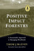 Positive Impact Forestry: A Sustainable Approach to Managing Woodlands by Thomas J. McEvoy, James Jeffords