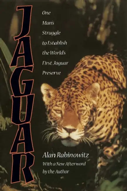 Jaguar: One Man's Struggle to Establish the World's First Jaguar Preserve by Alan Rabinowitz