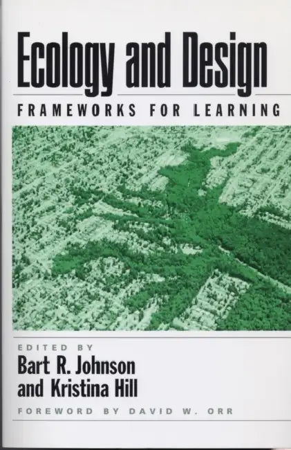 Ecology and Design: Frameworks for Learning by Bart Johnson, Kristina Hill, Robert Melnick