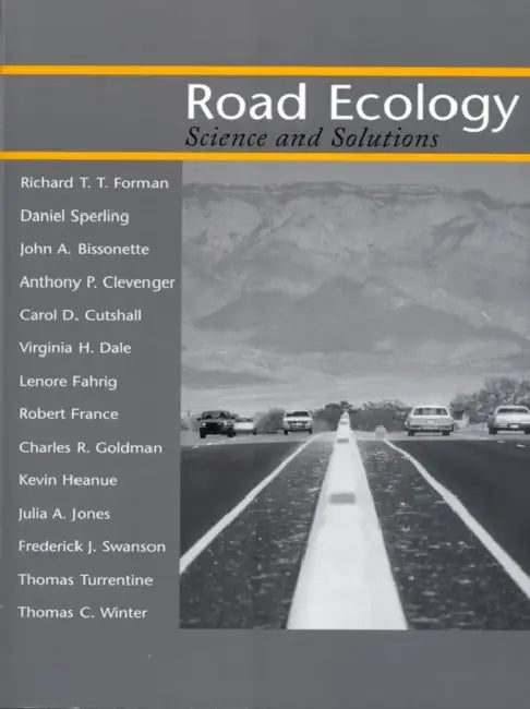 Road Ecology: Science and Solutions by Richard T. T. Forman, Daniel Sperling, John a. Bissonette