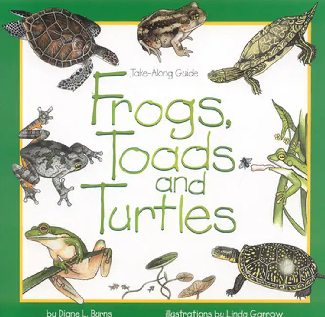 Frogs, Toads & Turtles: Take Along Guide by Diane Burns