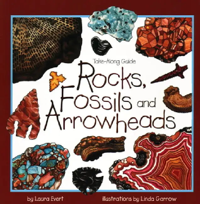 Rocks, Fossils & Arrowheads by Laura Evert