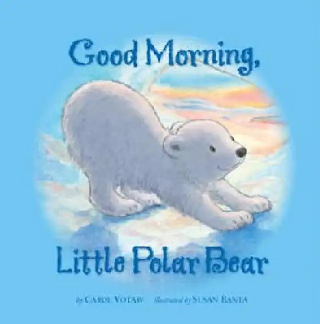 Good Morning Little Polar Bear by Carol Votaw