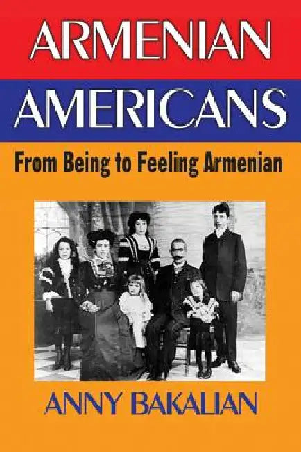 Armenian-Americans: From Being to Feeling American by Anny Bakalian