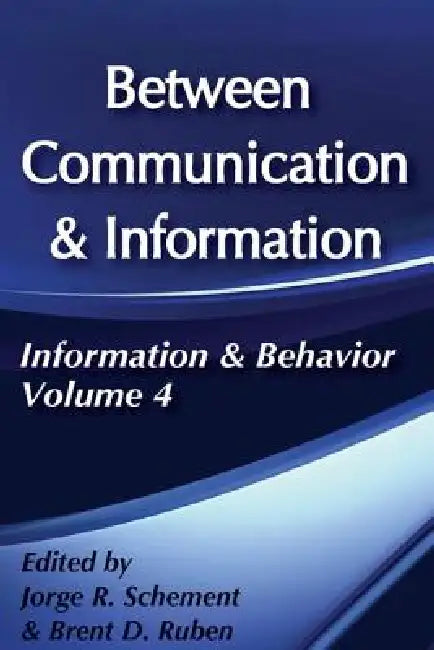 Between Communication and Information by Brent D. Ruben